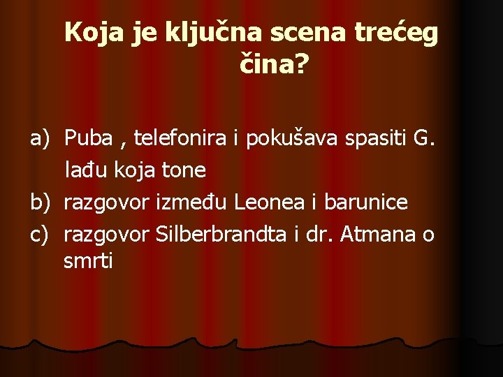 Koja je ključna scena trećeg čina? a) Puba , telefonira i pokušava spasiti G.