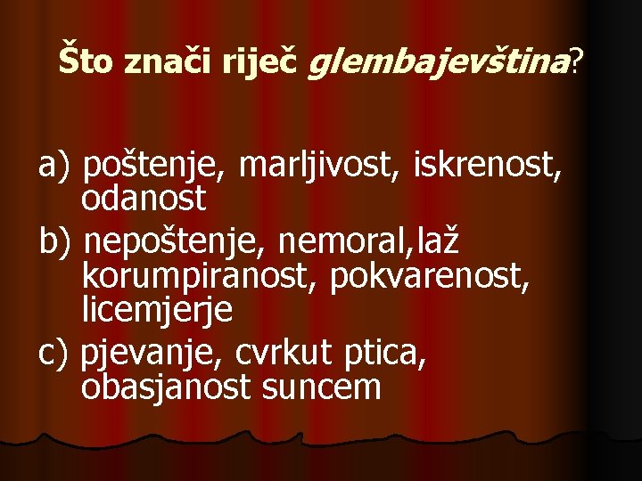 Što znači riječ glembajevština? a) poštenje, marljivost, iskrenost, odanost b) nepoštenje, nemoral, laž korumpiranost,