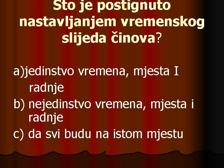 Što je postignuto nastavljanjem vremenskog slijeda činova? a)jedinstvo vremena, mjesta I radnje b) nejedinstvo