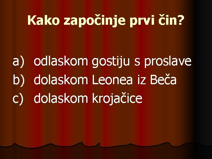 Kako započinje prvi čin? a) b) c) odlaskom gostiju s proslave dolaskom Leonea iz