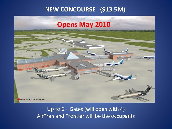 NEW CONCOURSE ($13. 5 M) Opens May 2010 Up to 6 – Gates (will