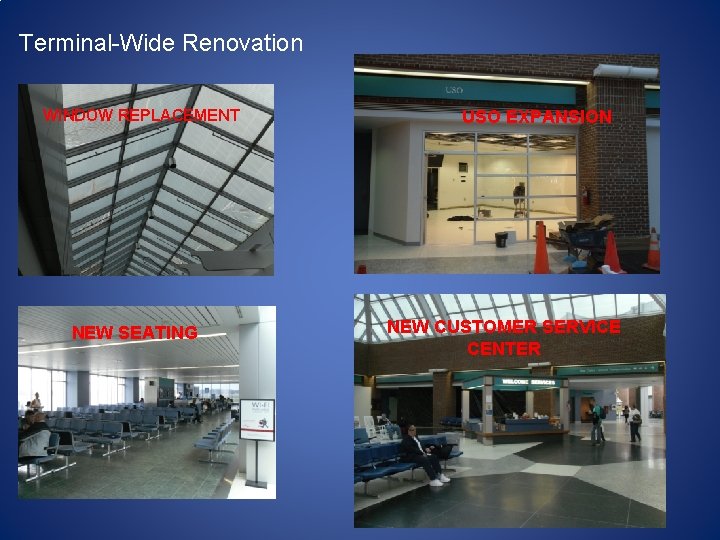 Terminal-Wide Renovation WINDOW REPLACEMENT NEW SEATING USO EXPANSION NEW CUSTOMER SERVICE CENTER 