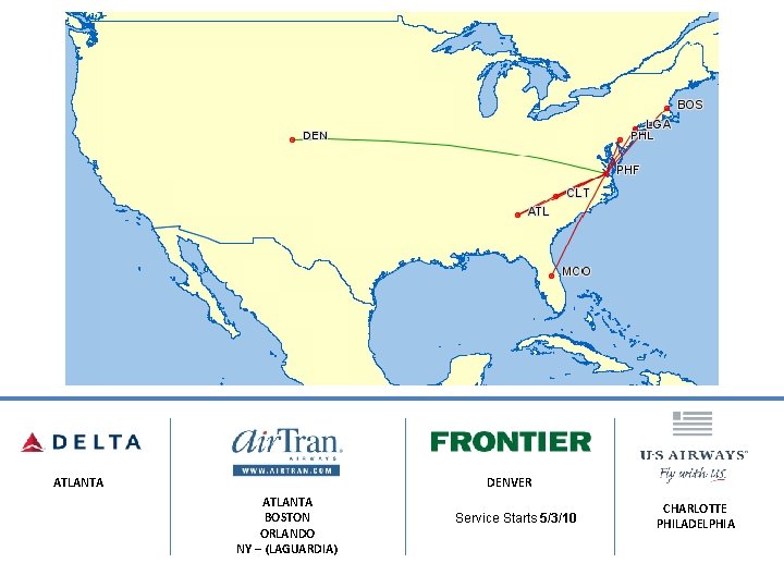 ATLANTA DENVER ATLANTA BOSTON ORLANDO NY – (LAGUARDIA) Service Starts 5/3/10 CHARLOTTE PHILADELPHIA 