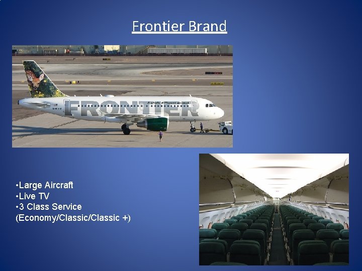 Frontier Brand • Large Aircraft • Live TV • 3 Class Service (Economy/Classic +)