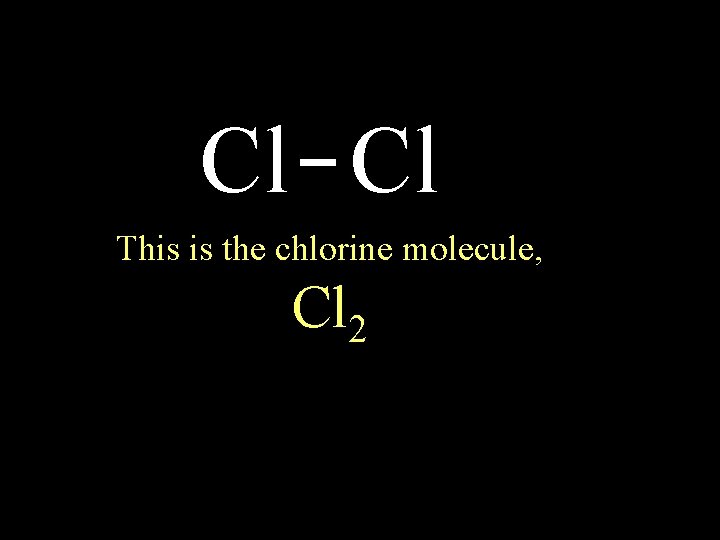 Cl Cl This is the chlorine molecule, Cl 2 6/8/2021 circle the electrons for