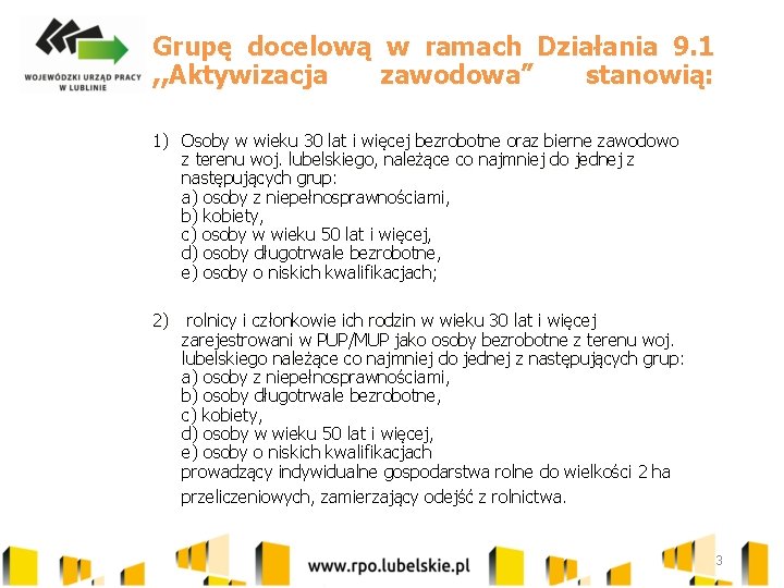 Grupę docelową w ramach Działania 9. 1 , , Aktywizacja zawodowa” stanowią: 1) Osoby