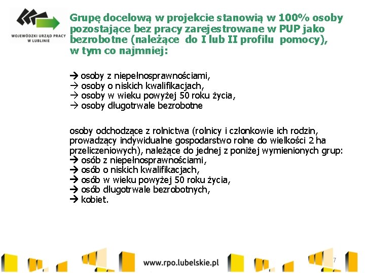 Grupę docelową w projekcie stanowią w 100% osoby pozostające bez pracy zarejestrowane w PUP