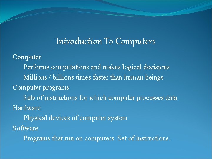 Introduction To Computers Computer Performs computations and makes logical decisions Millions / billions times