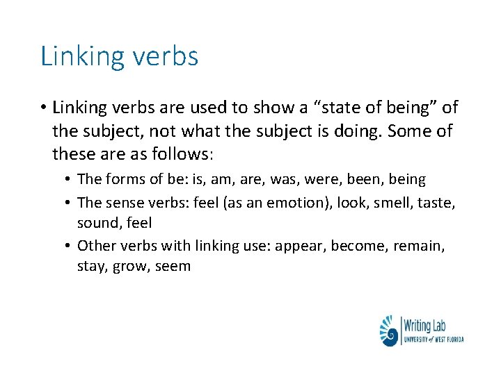 Linking verbs • Linking verbs are used to show a “state of being” of