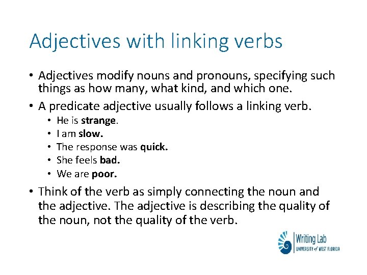 Adjectives with linking verbs • Adjectives modify nouns and pronouns, specifying such things as