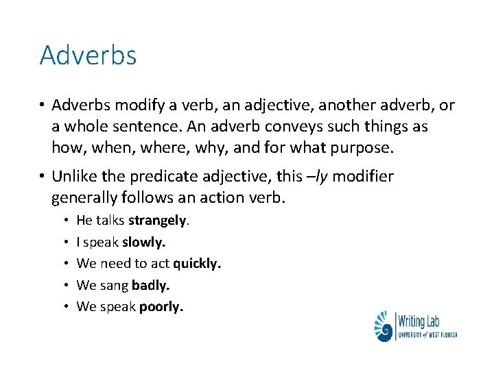 Adverbs • Adverbs modify a verb, an adjective, another adverb, or a whole sentence.