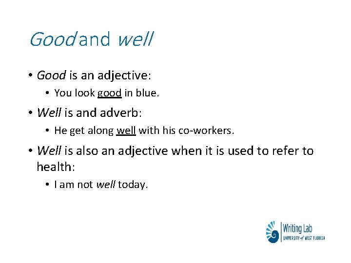 Good and well • Good is an adjective: • You look good in blue.