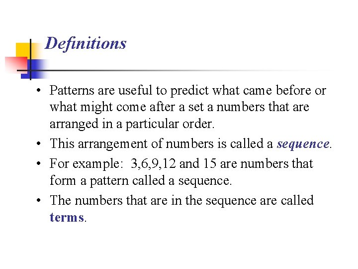 Definitions • Patterns are useful to predict what came before or what might come