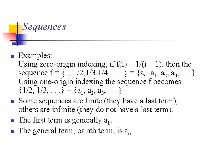 Sequences n n Examples: Using zero-origin indexing, if f(i) = 1/(i + 1). then