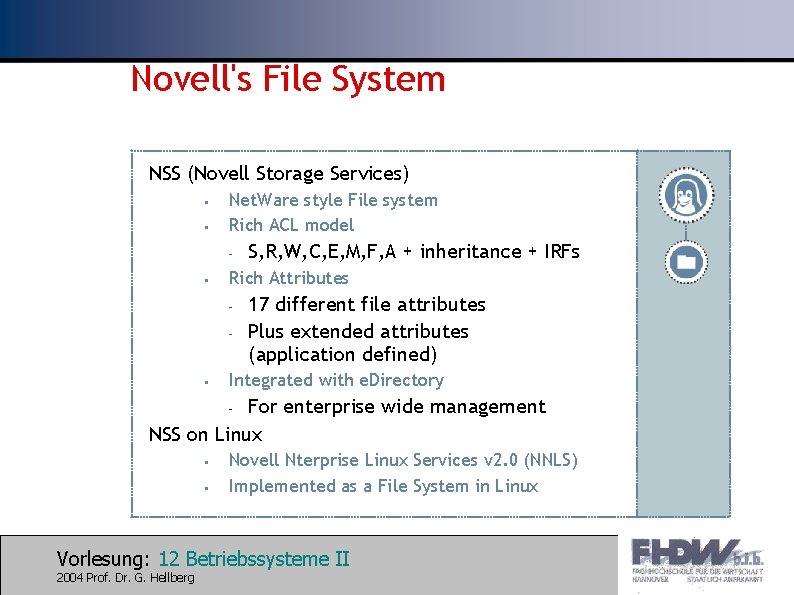 Novell's File System NSS (Novell Storage Services) • • Net. Ware style File system