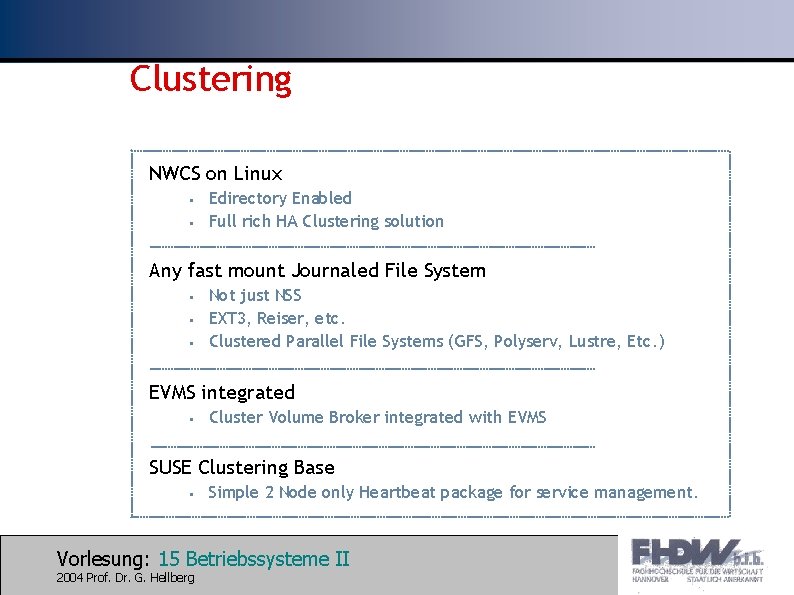 Clustering NWCS on Linux • • Edirectory Enabled Full rich HA Clustering solution Any