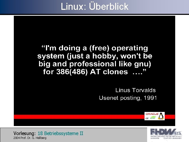 Linux: Überblick Vorlesung: 18 Betriebssysteme II 2004 Prof. Dr. G. Hellberg 