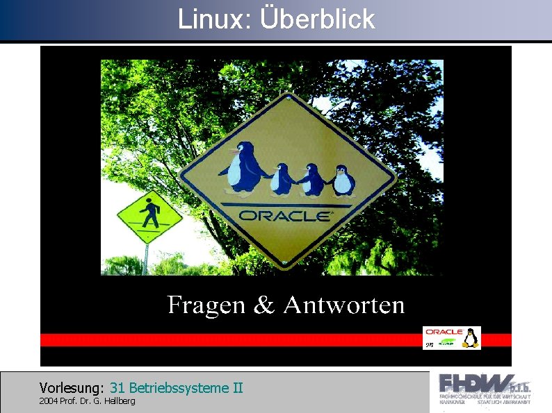 Linux: Überblick Vorlesung: 31 Betriebssysteme II 2004 Prof. Dr. G. Hellberg 