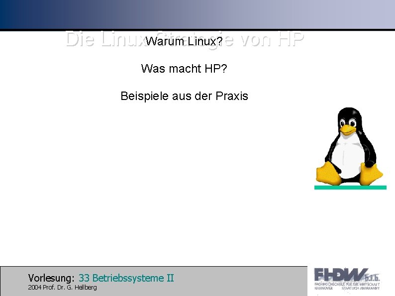 Die Linux. Warum -Strategie Linux? von HP Was macht HP? Beispiele aus der Praxis