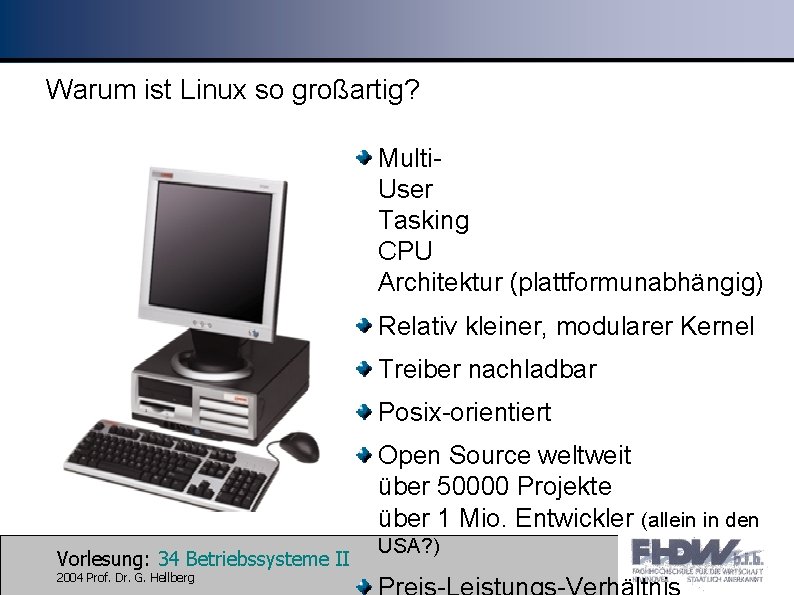 Warum ist Linux so großartig? • • Multi. User Tasking CPU Architektur (plattformunabhängig) Relativ