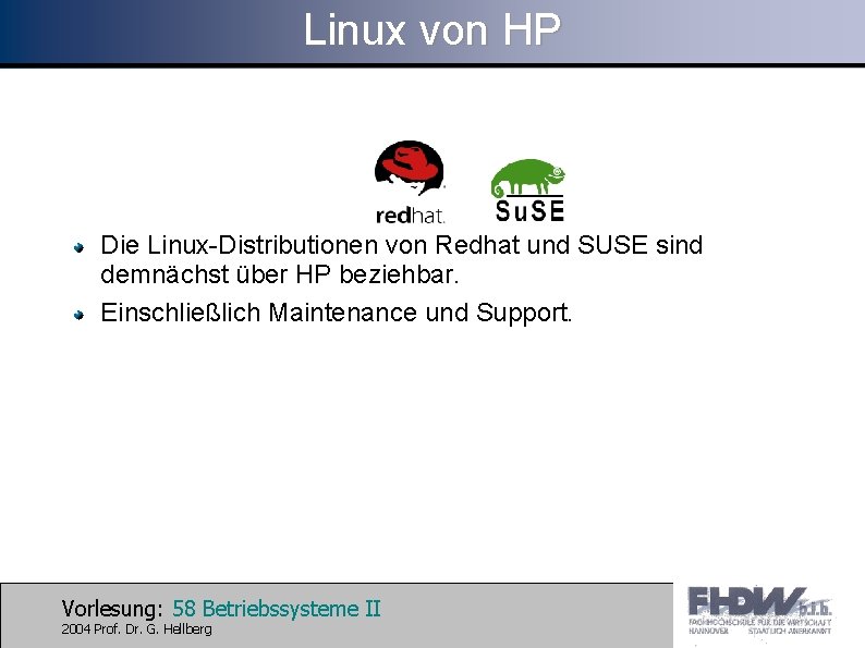 Linux von HP Die Linux-Distributionen von Redhat und SUSE sind demnächst über HP beziehbar.