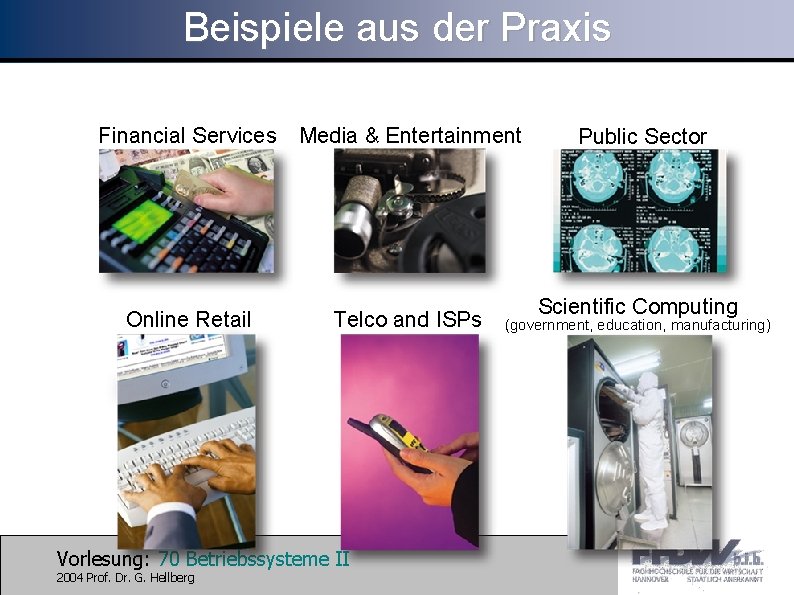 Beispiele aus der Praxis Financial Services Media & Entertainment Online Retail Telco and ISPs