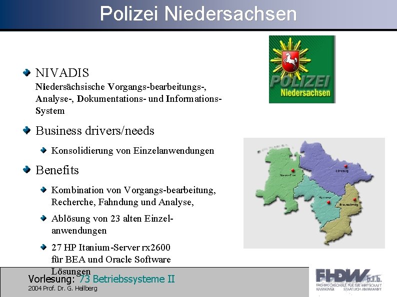 Polizei Niedersachsen NIVADIS Niedersächsische Vorgangs-bearbeitungs-, Analyse-, Dokumentations- und Informations. System Business drivers/needs Konsolidierung von