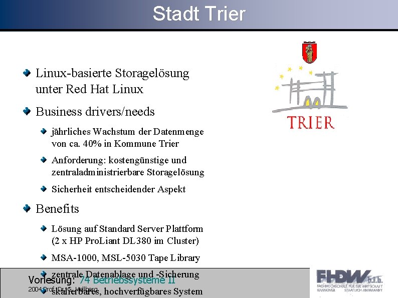 Stadt Trier Linux-basierte Storagelösung unter Red Hat Linux Business drivers/needs jährliches Wachstum der Datenmenge