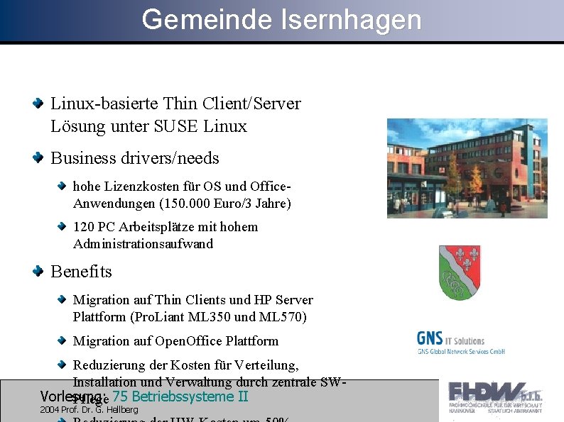 Gemeinde Isernhagen Linux-basierte Thin Client/Server Lösung unter SUSE Linux Business drivers/needs hohe Lizenzkosten für