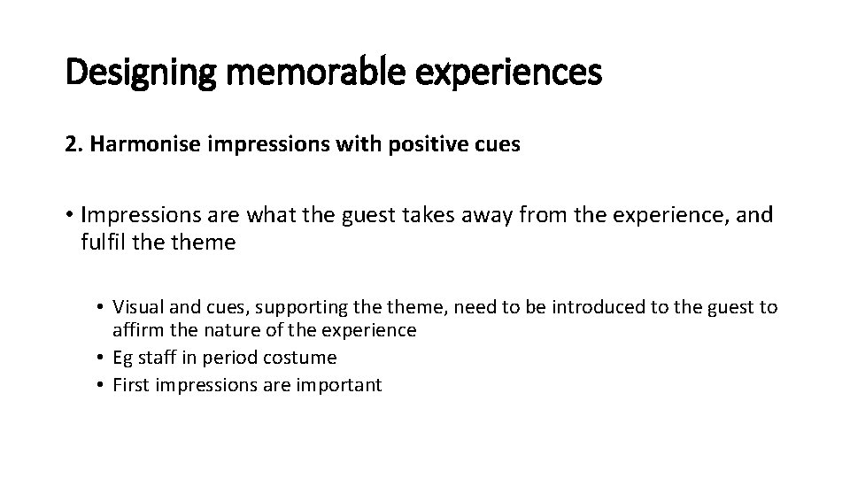 Designing memorable experiences 2. Harmonise impressions with positive cues • Impressions are what the