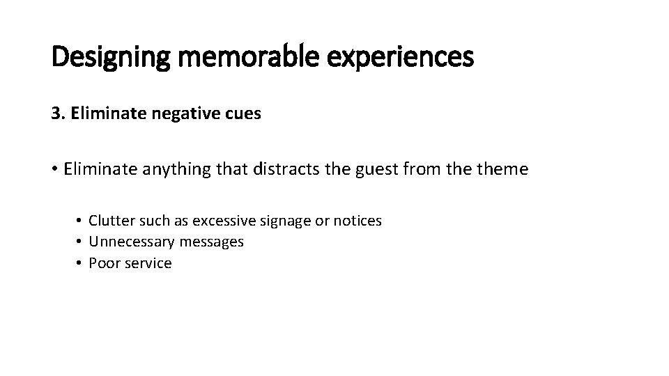Designing memorable experiences 3. Eliminate negative cues • Eliminate anything that distracts the guest