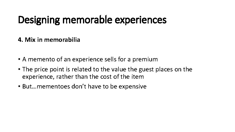 Designing memorable experiences 4. Mix in memorabilia • A memento of an experience sells