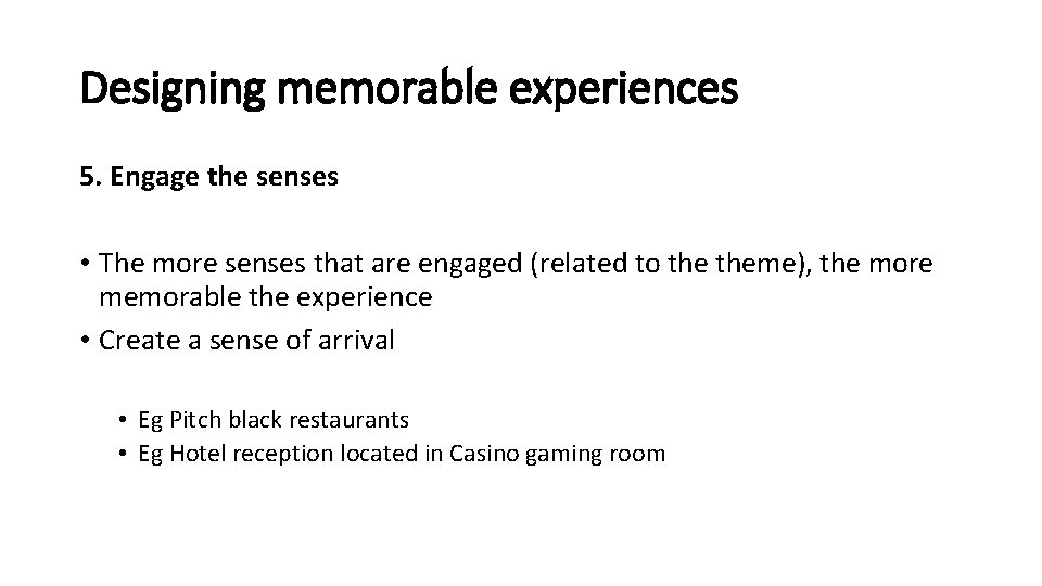 Designing memorable experiences 5. Engage the senses • The more senses that are engaged