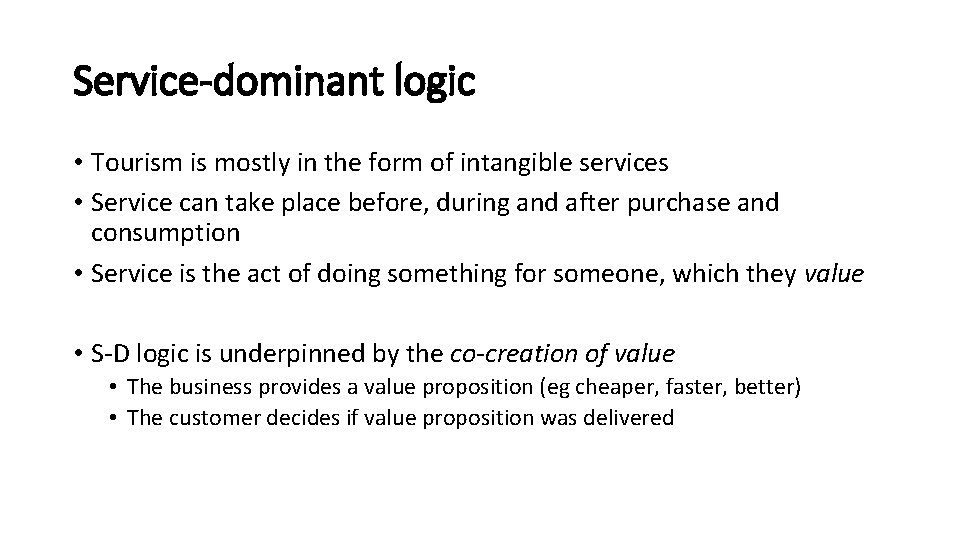 Service-dominant logic • Tourism is mostly in the form of intangible services • Service