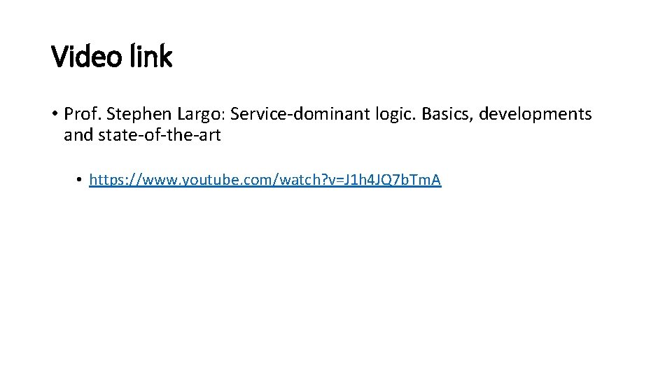 Video link • Prof. Stephen Largo: Service-dominant logic. Basics, developments and state-of-the-art • https: