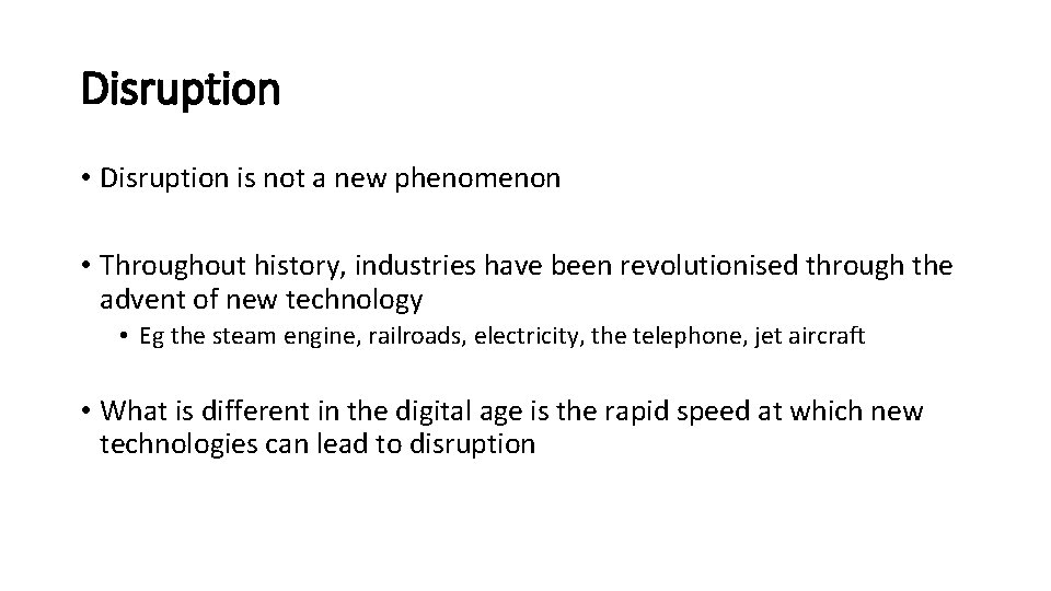 Disruption • Disruption is not a new phenomenon • Throughout history, industries have been