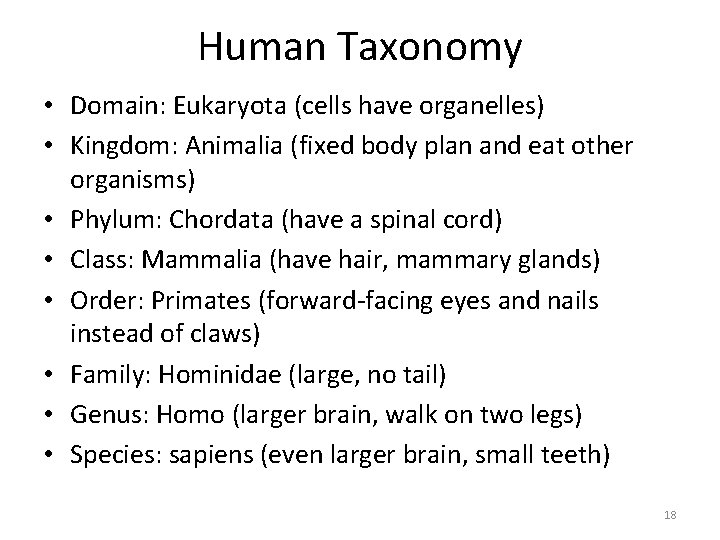 Human Taxonomy • Domain: Eukaryota (cells have organelles) • Kingdom: Animalia (fixed body plan