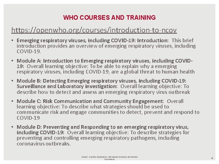 WHO COURSES AND TRAINING https: //openwho. org/courses/introduction-to-ncov • Emerging respiratory viruses, including COVID-19: Introduction: