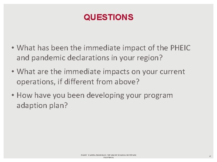 QUESTIONS • What has been the immediate impact of the PHEIC and pandemic declarations