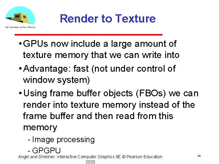 Render to Texture • GPUs now include a large amount of texture memory that