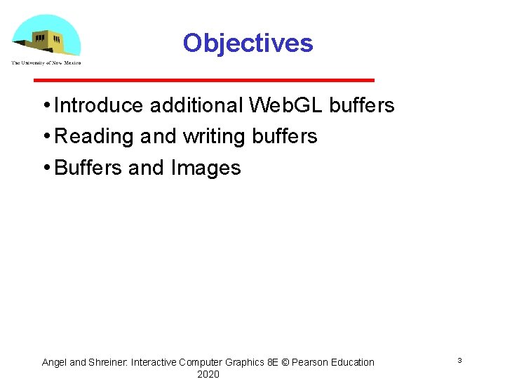 Objectives • Introduce additional Web. GL buffers • Reading and writing buffers • Buffers