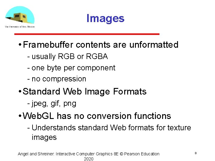 Images • Framebuffer contents are unformatted usually RGB or RGBA one byte per component