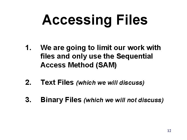 Accessing Files 1. We are going to limit our work with files and only Accessing Files 1. We are going to limit our work with files and only