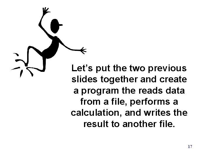 Let’s put the two previous slides together and create a program the reads data Let’s put the two previous slides together and create a program the reads data