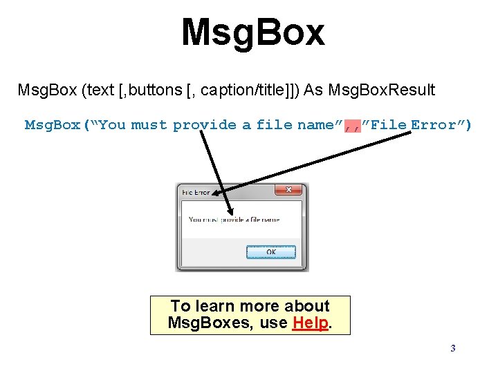 Msg. Box (text [, buttons [, caption/title]]) As Msg. Box. Result Msg. Box(“You must