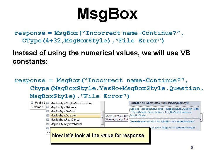 Msg. Box response = Msg. Box(“Incorrect name-Continue? ”, CType(4+32, Msg. Box. Style), ”File Error”) Msg. Box response = Msg. Box(“Incorrect name-Continue? ”, CType(4+32, Msg. Box. Style), ”File Error”)