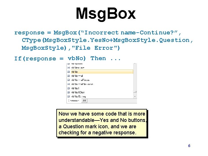 Msg. Box response = Msg. Box(“Incorrect name-Continue? ”, CType(Msg. Box. Style. Yes. No+Msg. Box. Msg. Box response = Msg. Box(“Incorrect name-Continue? ”, CType(Msg. Box. Style. Yes. No+Msg. Box.