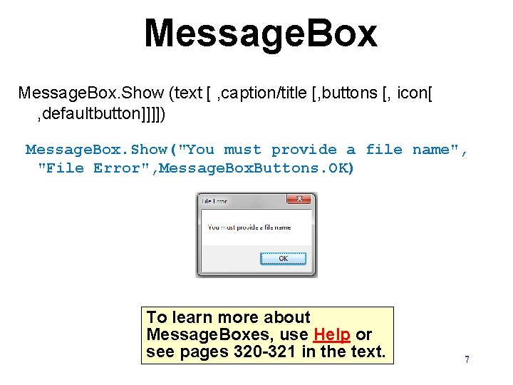 Message. Box. Show (text [ , caption/title [, buttons [, icon[ , defaultbutton]]]]) Message.