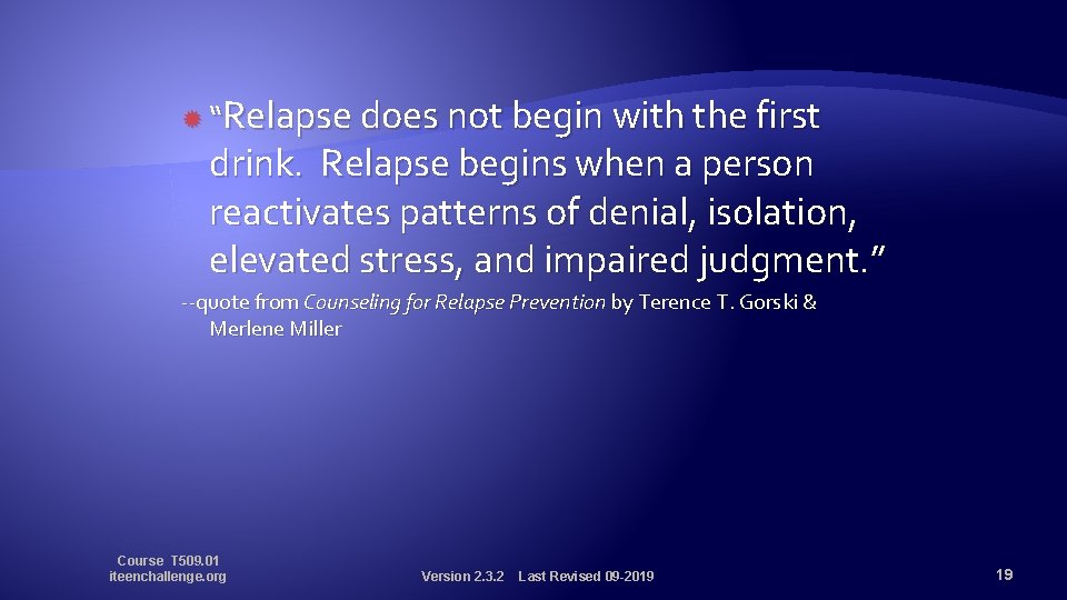 Relapse does not begin with the first drink. Relapse begins when a person reactivates