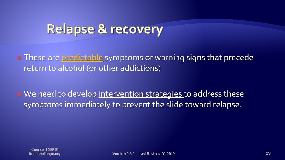 Relapse & recovery These are predictable symptoms or warning signs that precede return to